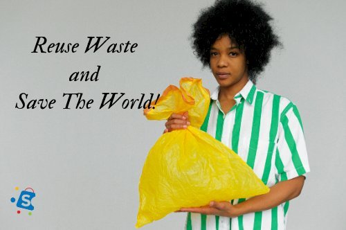 How to Keep Waste Out of The Environment by Reusing Them.
